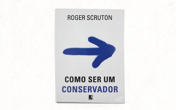 Como ser um conservador – Roger Scruton