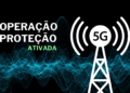 Operação Proteção 5G Ativada