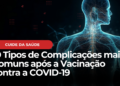 10 Complicações Pós-Vacinação da COVID-19