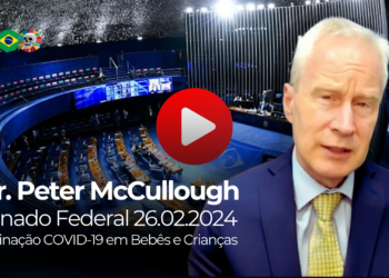 Debate no Senado Federal – Dr. Peter McCullough emite alertas graves à nação brasileira