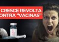 Cresce Revolta Contra as Vacinas COVID-19