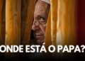 Onde está o Papa?