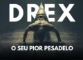 DREX, o seu PIOR pesadelo!