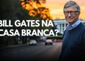Bill Gates na Casa Branca?