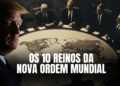 Os 10 Reinos da Nova Ordem Mundial
